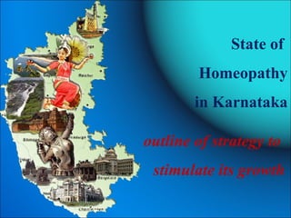 State of  Homeopathy in Karnataka outline of strategy to  stimulate its growth 