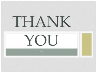 K K
THANK
YOU
 