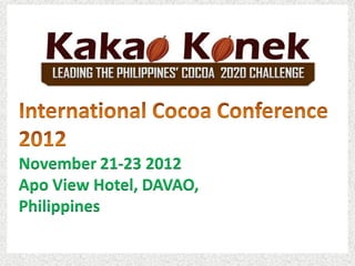 November 21-23 2012
Apo View Hotel, DAVAO,
Philippines
 