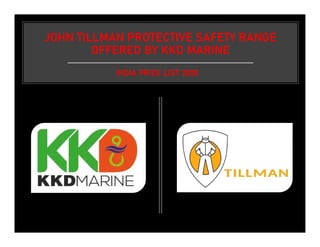 JOHN TILLMAN PROTECTIVE SAFETY RANGE
OFFERED BY KKD MARINE
INDIA PRICE LIST 2020
 