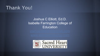 Thank You!
Joshua C Elliott, Ed.D.
Isabelle Farrington College of
Education
joshuacelliott1@gmail.com
www.techinpedagogy.com
 