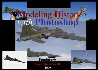 M odeling  H istory   with   Photoshop Eagle Quest XVIII 2009 
