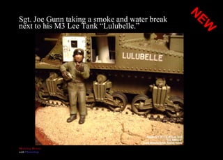 Sgt. Joe Gunn taking a smoke and water break  next to his M3 Lee Tank “Lulubelle.” NEW 
