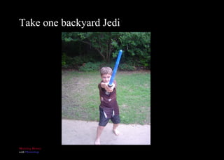 Take one backyard Jedi 