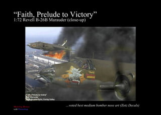 “ Faith, Prelude to Victory” 1:72 Revell B-26B Marauder (close-up) … voted best medium bomber nose art (Zotz Decals) 