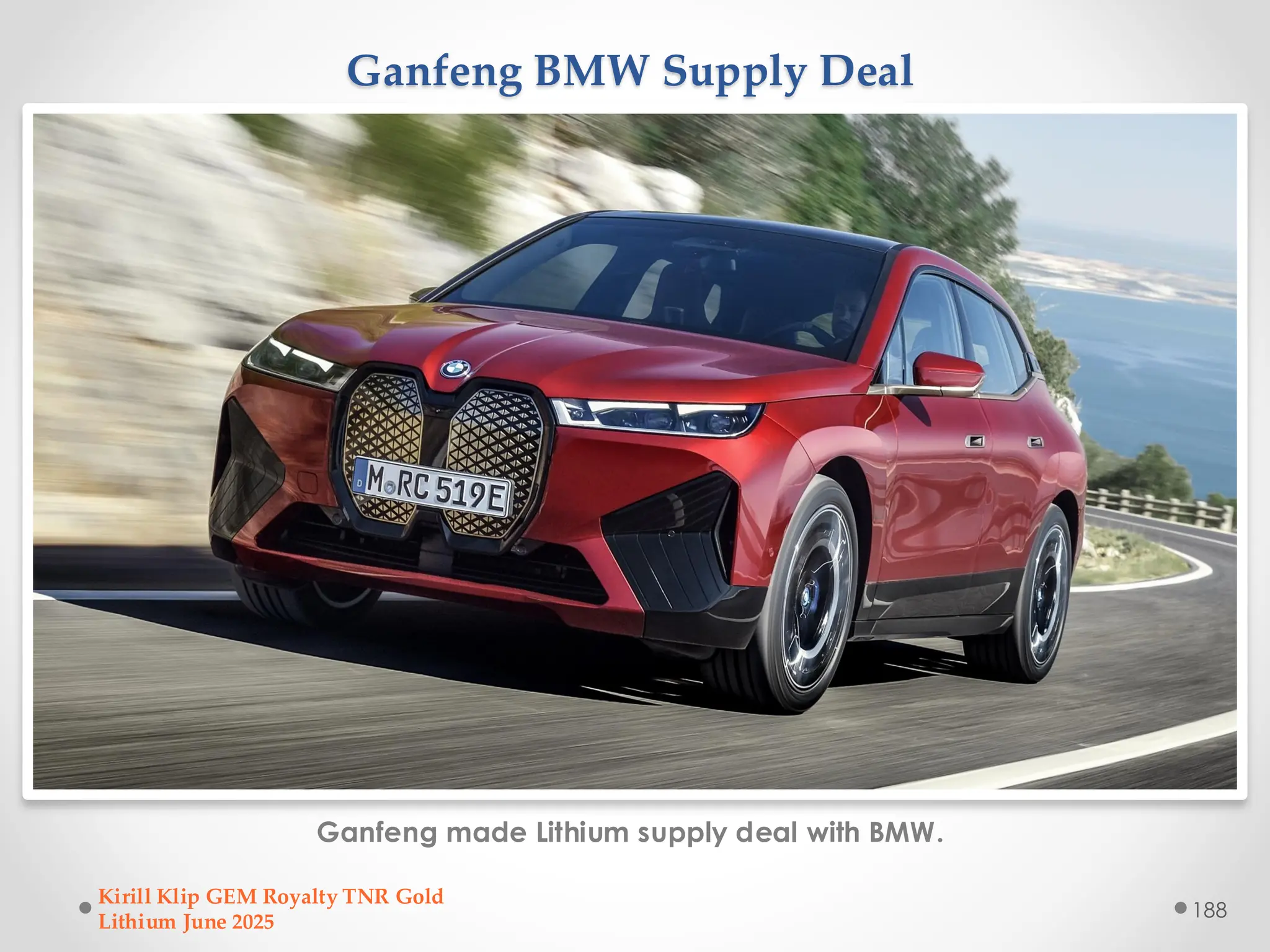 Ganfeng BMW Supply Deal
Ganfeng made Lithium supply deal with BMW.
Kirill Klip GEM Royalty TNR Gold
Lithium June 2025
188
 