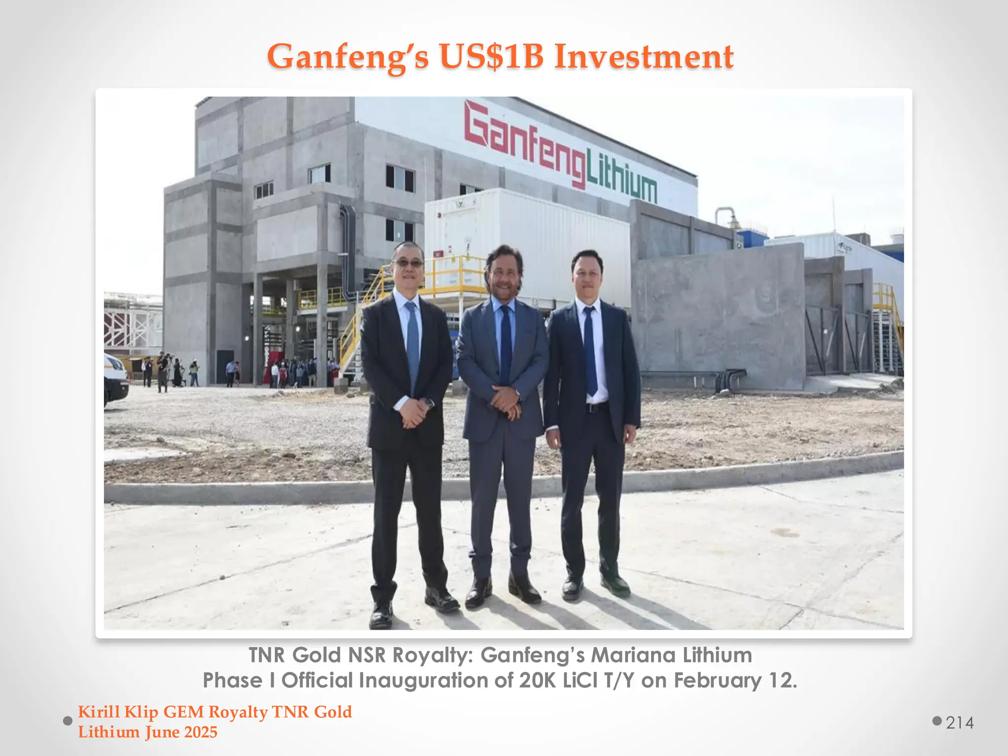 Ganfeng’s US$1B Investment
TNR Gold NSR Royalty: Ganfeng’s Mariana Lithium
Phase I Official Inauguration of 20K LiCl T/Y on February 12.
Kirill Klip GEM Royalty TNR Gold
Lithium June 2025
214
 