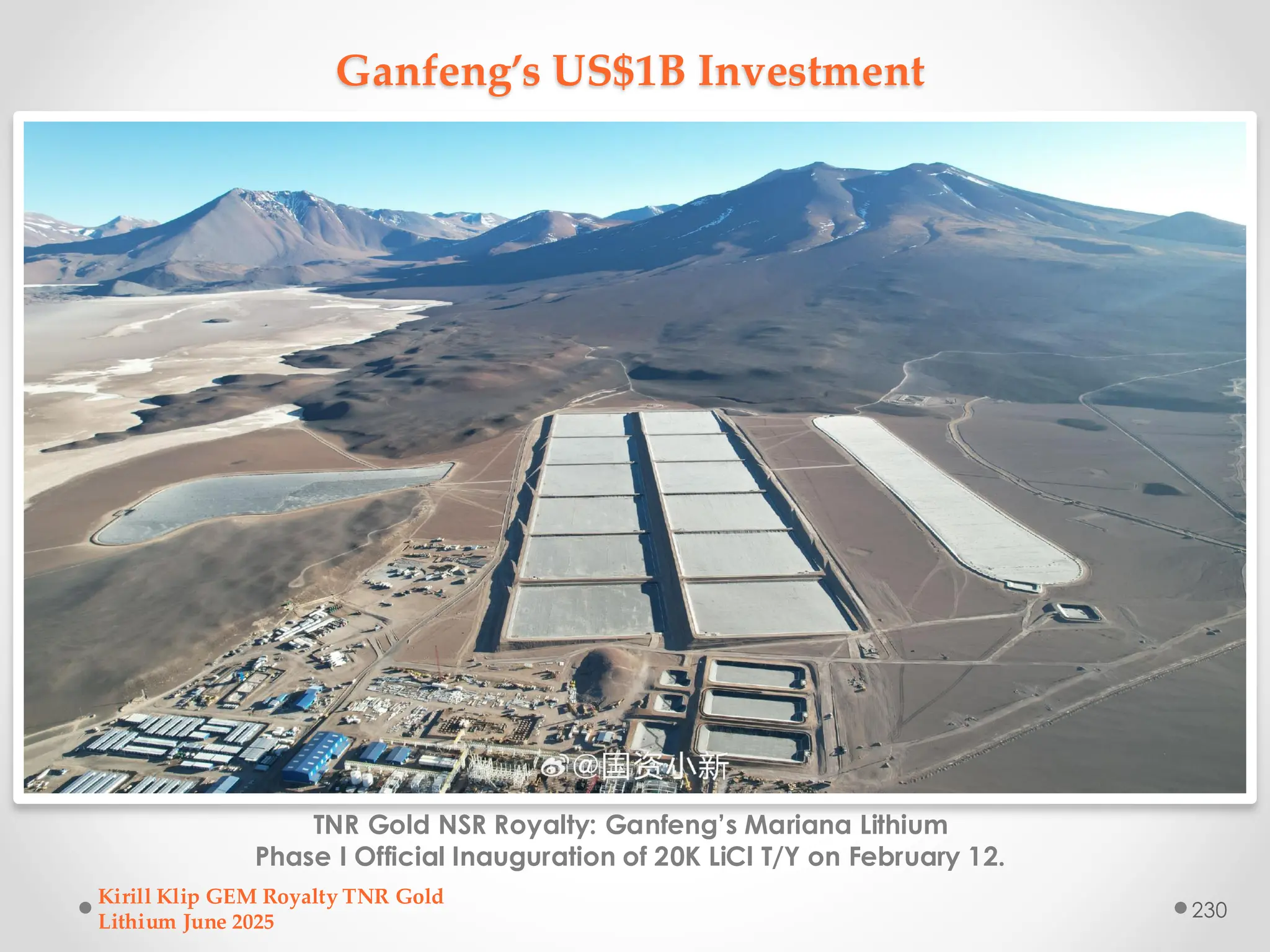 Ganfeng’s US$1B Investment
TNR Gold NSR Royalty: Ganfeng’s Mariana Lithium
Phase I Official Inauguration of 20K LiCl T/Y on February 12.
Kirill Klip GEM Royalty TNR Gold
Lithium June 2025
230
 