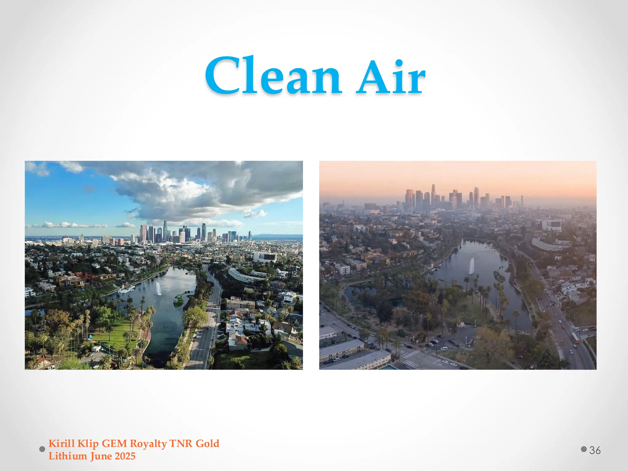 Clean Air
Kirill Klip GEM Royalty TNR Gold
Lithium June 2025
36
 