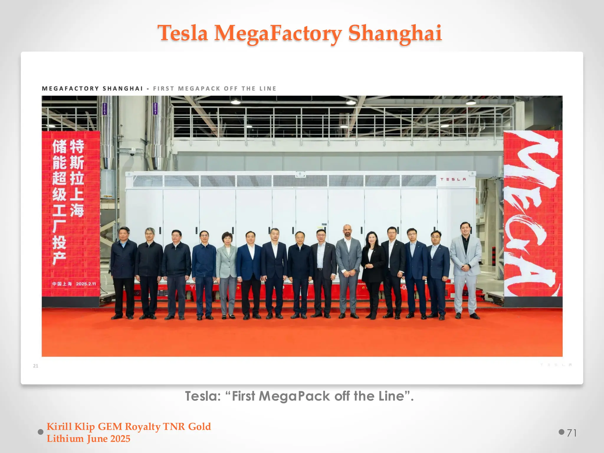 Tesla MegaFactory Shanghai
Tesla: “First MegaPack off the Line”.
Kirill Klip GEM Royalty TNR Gold
Lithium June 2025
71
 