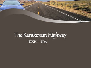 The Karakoram Highway
KKH – N35
 