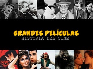 GRANDES PELÍCULAS
HISTORIA DEL CINE

 