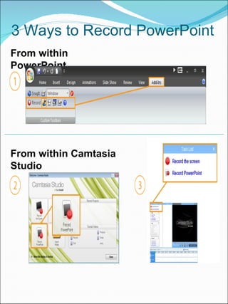 3 Ways to Record PowerPoint From within PowerPoint From within Camtasia Studio 