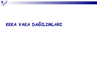 KKKA VAKA DAĞILIMLARI 