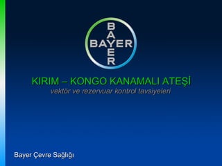 KIRIM – KONGO KANAMALI ATEŞİ vektör ve rezervuar kontrol tavsiyeleri  Bayer Çevre Sağlığı 