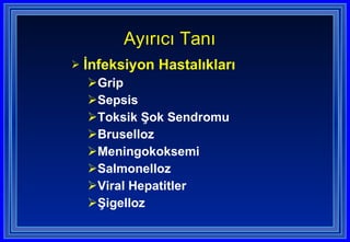 İnfeksiyon Hastalıkları Grip Sepsis Toksik Şok Sendromu Bruselloz  Meningokoksemi Salmonelloz Viral Hepatitler Şigelloz Ayırıcı Tanı  