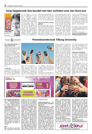 14 Jongeren in Kleine Kernen 
Jong Opgebrand: Een bundel met tien verhalen over een burn-out 
Wat is plattelandsjongeren.nl? 
De Plattelandsjongerenorga-nisatie 
Plattelandsjongeren. 
nl is een landelijke organisa-tie. 
Lokale Plattelandsvereni-gingen/ 
afdelingen zijn lid van 
Plattelandsjongeren.nl, Alle 
plattelandsverenigingen wor-den 
gerund voor en door jon-geren 
in de leeftijd van 16 tot 
30 jaar. Plattelandsjongeren 
vind je overal; of je nu in Lim-burg 
of in Friesland woont. Alle 
verenigingen organiseren heel 
veel. Van feesten tot aan sport-dagen. 
Maar ook, survival, to-neel, 
excursies, cursussen en 
uitwisselingen met andere af-delingen. 
Doel 
Maar wat doet dan de lande-lijke 
organisatie? Plattelands-jongeren. 
Promotieonderzoek Tilburg University 
nl heeft als doel de 
leefbaarheid op het platteland 
te behouden en te verbeteren. 
Dit doen ze door het uitvoeren 
van projecten, die speciaal voor 
jongeren op het platteland zijn. 
Daarnaast ondersteunt Platte-landsjongeren. 
nl lokale vereni-gingen 
en afdelingen. Bijvoor-beeld 
door belangenbeharti-ging 
in de politiek, maar ook het 
bieden van een ledenadminis-tatiesysteem 
of een collectieve 
verzekering. En door het geven 
van trainingen speciaal voor 
bestuurders. Plattelandsjon-geren. 
nl heeft haar eigen lan-delijke 
bestuur. Het streven is 
om hierin vanuit elke provincie 
een afgevaardigde te hebben. 
Dat is nog niet helemaal gelukt. 
Maar Brabant, Zeeland, Over-ijssel 
en Flevoland zijn al wel 
vertegenwoordigd. 
Plattelandsjongeren.nl on-dersteunt 
Petitie alcoholleef-tijd 
naar 16 
“Plattelandsjongeren.nl staat 
achter de petitie om de alcohol-leeftijd 
terug te brengen naar 16 
jaar. Niet omdat we graag willen 
dat jongeren gaan drinken, wel 
omdat we willen dat er toezicht 
mogelijk is op jongeren en de 
hoeveelheid alcohol die zij drin-ken. 
Toezicht dat vaak geboden 
wordt via plattelandsjongeren-verenigingen 
en sociale con-trole 
die daaruit voort komt. Wij 
merken dat er vrijwel geen jon-geren 
zijn die zijn gestopt met 
drinken naar aanleiding van de 
nieuwe wetgeving. Ze zoeken 
elkaar nu elders op, vaak zon-der 
enig toezicht. Daarnaast 
worden plattelandsjongeren-verenigingen 
op deze manier 
gedwongen hun activiteiten-aanbod 
aan te passen, omdat 
het anders organiseren te veel 
voeten in aarde heeft. Zo ver-liezen 
zij de leden onder de 18 
jaar die juist zo belangrijk zijn 
voor het voortbestaan van de 
vereniging. Daarnaast worden 
de jongeren in deze leeftijdsca-tegorie 
aan hun lot over gelaten 
en is er nog minder voor hen te 
doen op het platteland. 
Tegelijkertijd hebben gemeen-ten 
niet de middelen om de 
wet te handhaven door middel 
van controleurs. Voor horeca-exploitanten 
is het vrijwel on-mogelijk 
om ervoor te zorgen 
dat minderjarigen niet drinken, 
als zij die alcohol toch nog krij-gen 
via ouders en/of oudere 
vrienden. Van alle kanten is 
duidelijk dat de alcoholwet op 
deze manier niet werkt. Daar-om 
staat plattelandsjongeren. 
nl achter deze petitie om de 
alcoholleeftijd terug te brengen 
naar 16 jaar. De petitie is via de 
site Plattelandsjongren.nl te on-dertekenen.” 
Rik Baas, bestuurslid 
www.plattelandsjongeren.nl 
Op 27 februari is de bun-del 
Jong Opgebrand van Ma-riëlle 
Lunenburg versche-nen 
bij uitgeverij BookBase. 
Mariëlle Lunenburg, woonachtig 
in Eindhoven, wil het onderwerp 
burn-out onder jonge men-sen 
bespreekbaar maken. Zelf 
heeft zij drie jaar geleden ook 
een burn-out gehad. Zij ging 
op zoek naar ervaringsdeskun-digen 
en tien young professio-nals 
hebben openlijk hun verhaal 
gedeeld. Mariëlle Lunenburg 
reflecteert op haar gesprekken 
met de young professionals en 
belicht de overeenkomsten tus-sen 
de verhalen. Met Jong Op-gebrand 
krijgt de lezer inzicht 
in het ‘hoe’ en ‘waarom’ van 
een burn-out op jonge leeftijd. 
Over de inhoud van Jong Op-gebrand: 
Misschien zeg je vaak “ja”, pro-beer 
je alles zo goed mogelijk te 
doen, race je van hot naar her en 
vergeet je daarbij rust te nemen. 
Wellicht denk je dat het over een 
paar weken, maanden of vol-gend 
jaar wat rustiger is en je 
dan tijd hebt voor jezelf. Maar de 
ratrace blijft doorgaan. ’s Nachts 
lig je uren te piekeren over wat je 
nog moet doen, maak je lijstjes 
om dingen bij te houden, kun je 
je steeds moeilijker concentreren, 
ben je altijd moe en heb je min-der 
zin in sociale ‘verplichtingen’. 
Tot het moment dat je lichaam 
en geest aan de noodrem trek-ken. 
Je hebt jezelf langdurig 
overbelast en hebt een burn-out. 
Maar je bent niet de enige! 
Steeds vaker hebben jongeren 
een burn-out. Dat is niet ver-bazingwekkend 
in een maats-chappij 
waarin succesvol zijn de 
norm lijkt. Jong Opgebrand laat 
confronterende en herkenba-re 
verhalen zien van tien young 
professionals die opgebrand zijn. 
Jonge mensen aan het begin van 
hun carrière, die worstelen met 
stress en (sociale) druk op het 
werk en in hun privéleven. 
Het ebook is online te bestellen 
via www.boekenbestellen en de 
grote boekhandels zoals Bol.com 
en Bruna. 
De bundel is verkrijgbaar via: 
www.boekenbestellen.nl/ 
ePUB/jong-opgebrand/9143 
“De Facebook-generatie be-staat 
misschien niet” 
Jongeren die hun ziel en zalig-heid 
op internet plaatsen, doen 
dat niet omdat privacy voor hun 
generatie een gepasseerd 
station is. Hun schijnbaar roeke-loze 
omgang met privégegevens 
op internet past bij hun ontwik-kelingsfase, 
en is vermoedelijk 
van voorbijgaande aard. Het zou 
kunnen betekenen dat de Face-book- 
generatie niet bestaat. Dat 
blijkt uit het promotieonderzoek 
waarop Wouter Steijn onlangs 
promoveerde aan Tilburg Uni-versity. 
2 tot 87 jaar 
De promovendus legde 1720 
Nederlandse internetgebruikers 
van 12 tot 87 jaar vragenlijsten 
voor over hun gedrag op social 
media. Uit hun antwoorden 
blijkt, dat dit gedrag vooral 
wordt ingegeven door de be-hoeften 
die horen bij hun ont-wikkelingsfase. 
“Adolescenten 
zijn vooral bezig met vrienden 
maken en het vormgeven van 
hun identiteit”, legt Steijn uit. 
“Ouderen hebben die behoefte 
minder; zij zijn meer bezig met 
de controle die zij hebben over 
hun data.” 
Het verschil in omgang met so-cial 
media tussen jongeren en 
ouderen wordt vaak verklaard als 
generatieverschil: jongeren die 
opgroeien met internet en social 
media, de ‘Facebook-generatie’, 
houden er nu eenmaal andere 
waarden op na. Steijn vindt die 
suggestie niet alleen misleidend, 
maar ook riskant.”De onderlig-gende 
gedachte is dat de ont-spannen 
houding van jongeren, 
ten aanzien van privacy, hoort bij 
hun generatie en dus niet meer 
verandert. Door dat idee kunnen 
wetgevers en aanbieders van so-cial 
media gaan denken dat pri-vacy 
ook niet langer beschermd 
hoeft te worden. Zodat er op 
een gegeven moment geen keu-ze 
voor privacy meer mogelijk 
is.” De onderzoeker verwacht 
dat naarmate jongeren ouder 
worden, hun privacy-behoefte 
zich eveneens zal ontwikkelen. 
Het is daarom belangrijk om ook 
vanuit een technologisch en ju-ridisch 
oogpunt te bouwen aan 
een maatschappij waarin die pri-vacy 
nog te behalen is. 
Omgang in ontwikkeling 
Voor verdere onderbouwing van 
zijn idee is langduriger onder-zoek 
nodig. Social media zijn nu 
eenmaal een recent verschijnsel 
en de manier waarop mensen 
ermee omgaan, is nog in ont-wikkeling. 
“Het belangrijkste punt van 
mijn onderzoek is dat de Face-book- 
generatie misschien wel 
helemaal niet bestaat.Het zijn 
gewoon jongeren die toegang 
hebben tot Facebook en daar 
datgene doen, wat de voorgaan-de 
generatie op het schoolplein 
deed.” 
 