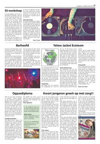 Jongeren in Kleine Kernen 17 
DJ workshop 
Een tijdje geleden was er een DJ 
workshop bij Ramblaz. Zelf was 
ik niet op het idee gekomen om 
er aan mee te doen, maar een 
vriendin van mij, Anne, stelde 
het voor. De workshop werd 
gegeven door Bouke Meeuwis. 
Bouke was erg goed met uit-leggen 
van alle termen die in de 
DJ wereld gebruikt worden. De 
eerste twee bijeenkomsten is er 
veel theorie besproken, daarna 
kwam ons lievelingsonderdeel: 
het draaien! We konden draaien 
op een goede set, namelijk een 
CDJ 800 van Pioneer. 
Het was wel erg wennen en 
vooral zoeken in het begin: waar 
alle knoppen voor bedoeld zijn 
en wat je er allemaal mee kan. 
De vierde bijeenkomst hebben 
Anne en ik CD’s van thuis mee-genomen 
om te draaien om na 
de workshop - nog even wat ex-tra 
oefenen. 
Spinning Double 
De laatste bijeenkomst hebben 
we alles wat we geleerd hebben 
nog herhaald. Na het volgen van 
de DJ workshop werden we door 
de beheerder Rudi Muller ge-vraagd 
om bij Mysteryworld en 
een groep acht feest te komen 
draaien. We hebben meteen ja 
gezegd, om te laten zien wat we 
van Bouke geleerd hebben. Nu 
draaien Anne en ik wel vaker, we 
hebben zelfs een DJ naam: Spin-ning 
Double. 
Zeno 15 jaar 
Voordat ik dit artikel begin, zal ik 
me even voorstellen. Ik ben Mit-chel 
van Nunen, 17 jaar en woon 
in Oirschot. Ik ben vrijwilliger bij 
JC Ramblaz. 
Sinds kort ben ik daar hoofd bar-dienst 
en ik zit in de werkgroep 
van ons jongerenfeest Mystery-world. 
Verder help ik mee waar 
het nodig is. Zo proberen we 
meerdere keren per jaar een 
feest te organiseren voor jonge-ren 
onder de 18 en daar help ik 
dan ook graag aan mee. Samen 
met vrienden en andere vrijwilli-gers 
proberen we het bij JC Ram-blaz 
zo leuk mogelijk te maken 
voor de bezoekers. 
Als hoofd bardienst heb ik bo-vendien 
bepaalde verantwoor-delijkheden 
gekregen. 
Ik ben de contactpersoon voor 
de vrijwilligers die bardienst 
draaien en ik zorg dat alles wat 
met de bar te maken heeft bij-gehouden 
wordt. 
Kwart jongeren groeit op met zorg!! 
Eén op de vier jongeren groeit 
op met zorg. Zoals de 16-jarige 
Hanna. "Soms is mijn moeder 
het drammende kind en ik de 
verstandige volwassene." 
„Een mantelzorger is iemand die 
voor een naaste zorgt, en meer-dere 
taken op zich neemt omdat 
de persoon in kwestie dat moei-lijk 
vindt of niet meer kan”, 
klinkt het geroutineerd. Logisch, 
Hanna heeft het begrip mantel-zorger 
al ontelbare keren mo-eten 
uitleggen. Sinds de schei-ding 
van haar ouders, vijf jaar 
geleden, zorgt ze voor haar mo-eder 
die lijdt aan het syndroom 
van Ehlers-Danlos Eigenlijk moet 
ze 24/7 op bed liggen, maar ze 
wil ook voor mij zorgen”, legt 
Hanna uit. „Eigenlijk zorgen we 
voor elkaar.” 
Thuis anders 
Pittig, maar ze weet niet beter. 
„Ik ben enig kind en toen mijn 
ouders uit elkaar gingen, was 
alleen ik nog over om voor haar 
te zorgen. Natuurlijk heb ik soms 
geen zin of ben ik heel druk met 
school. Dan laten we dingen als 
de was maar een paar dagen lig-gen.” 
Haar beste vriendinnen zijn er 
aan gewend dat het bij Hanna 
thuis anders is. „Alleen mensen 
die ik oppervlakkig ken snappen 
soms niet dat ik uit school niet 
mee kan het dorp in. Maar wij 
hebben altijd veel vrienden over 
de vloer, we maken het hier ge-woon 
gezellig. En in plaats van 
uitstapjes houden wij thuis feest-jes.” 
Hanna zegt nauwelijks gematst 
te worden door school vanwege 
haar thuissituatie, en daar is ze 
blij om. „Ik wil het er niet altijd 
over hebben met iedereen. Ik 
wil ook een normaal leven heb-ben, 
een normaal meisje zijn.” 
Voorlopig komt er op maandag 
en vrijdag maatschappelijke 
hulp. Ze strijken, poetsen het 
gasfornuis en de badkamer. Ik 
zou willen dat zij vaker konden 
komen. Dan heb ik ook wat meer 
tijd voor mijn huiswerk.” Hanna 
heeft wel plek in haar agenda in-geruimd 
voor sport. „Ik dans een 
uurtje in de week, en misschien 
kan ik nog een uur extra bewe-gen 
in ons buurtcentrum. Dat 
is leuk, maar ook belangrijk. Ik 
moet mijn spieren sterk houden, 
want ik heb dezelfde ziekte als 
mijn moeder. Ooit kom ik ook in 
een rolstoel en dat moment wil 
ik zo lang mogelijk uitstellen. 
Zoals Hanna zijn er meer jonge 
mantelzorgers. 
Ook in Oirschot. Voor hen orga-niseert 
welzijnoirschotbest activi-teiten. 
Barhoofd 
Op zaterdagochtend om 9 uur 
verzamelen we van het Eco Team 
in winkelcentrum De Poort. 
Daar trekken we onze gele veilig-heidshesjes 
aan met het logo van 
het Eco Team achterop onze rug. 
Dit is om mensen te laten zien 
dat we geen halt straf hebben, 
maar dat we zwerfvuil opruimen 
voor de gemeente Oirschot. 
Vergoeding 
We krijgen voor dit opruimen 
een vergoeding van 2 euro 50 
per uur. Ik heb hiervan al ge-noeg 
gespaard om een x-box te 
kopen. Het geld dat we krijgen 
is natuurlijk erg leuk, maar het 
geeft ook een goed gevoel om 
iets goeds te doen. Tijdens het 
opruimen van zwerfvuil komen 
we van alles tegen zoals blikjes, 
etensresten, peuken, plastic fles-jes 
enzovoorts. Soms komen we 
ook grappige dingen tegen zoals 
een onderbroek. 
Eerste werkervaring 
Het deelnemen aan het Eco 
Team is voor mij ook mijn eerste 
werkervaring. We worden bege-leid 
door mensen van de WSD 
die zorgen voor materiaal en 
het afvoeren van het geraapte 
zwerfvuil. Ook maken de men-sen 
van de WSD de planning van 
waar we zwerfvuil gaan ruimen. 
Zo zorgen we ervoor dat de plek-ken 
waar veel vuil is als eerste 
worden schoon gemaakt. Hier-door 
houden we samen Oirschot 
schoon. 
Samen met de andere deelne-mers 
hebben we ook erg veel 
plezier tijdens het opruimen. 
Soms gooit de een het blikje in 
de lucht en dan probeer ik dat in 
mijn vuilniszak op te vangen. Dit 
is geen probleem bij de begelei-ding 
zolang we maar wel door 
werken. 
Hoop plezier 
Zo is het dus dat we en Oirschot 
schoon houden en dat we er een 
hoop plezier aan hebben met 
zijn allen. Bovendien verdien ik 
er een leuk zakcentje bij en doe 
ik werkervaring op. 
Lijkt jou dit ook iets om te gaan 
doen? We zoeken nog nieu-we 
leden. Je kan je aanmelden 
bij Yolande de Leeuw van de 
gemeente Oirschot. Telefoon 
0499-583333 of mail naar 
y.deleeuw@oirschot.nl 
Groet Eco Team 
Oppasdiploma 
Hallo wij zijn twee vriendinnen 
uit Oirschot. Samen hebben 
we de oppascursus gevolgd bij 
Ramblaz. Via een bericht in het 
Weekjournaal (lokaal krantje) 
zijn we op het idee gekomen 
om ons op te geven voor de op-pascursus. 
Dit was een cursus 
van vier bijeenkomsten waar we 
met tien meiden vanalles hebben 
geleerd wat nodig is om op te 
passen. De cursus werd gegeven 
door Sanne van den Hooven (pe-dagogisch 
bureau). 
Praktijkvoorbeelden 
Alle bijeenkomsten waren erg 
leerzaam voor ons. We hebben 
het gehad over EHBO, luiers ver-wisselen, 
telefoon aannemen, 
voeding, bedtijd enzovoort. Te 
veel om allemaal op te noemen. 
Sanne liet ook veel fimpjes met 
praktijkvoorbeelden zien. Deze 
waren voor ons erg leerzaam en 
soms ook wel erg lachen. Na de 
vier bijeenkomsten is de burge-meester 
langs gekomen om ons 
het diploma te geven. Dit was 
natuurlijk erg gaaf. 
We hebben een leuke cursus 
gehad en willen Sanne daarvoor 
nog eens extra bedanken dus 
BEDANKT! 
Twee oppassers 
In dit Jongerennummer van 
de Kleine Kernen Krant lees 
je over verschillende activi-teiten 
van het jongerenwerk. 
Meer weten? 
Op de hoogte blijven van ko-mende 
activiteiten, trainin-gen 
en workshops? 
Volg ons op facebook/jon-gerenwerkoirschot 
en face-book/ 
ramblazoirschot1. 
Of kijk op: 
www.welzijnbestoirschot.nl 
Yelow Jacket Ecoteam 
 