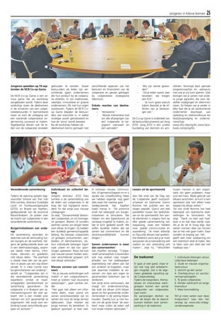 Jongeren in Kleine Kernen 25 
Veranderende samenleving 
Tijdens de opening spreekt dag-voorzitter 
Simone van Trier met 
Elies Lemkes, directeur Zuidelijke 
Land- en Tuinbouworganisatie 
(ZLTO), en Brigite van Haaften, 
gedeputeerde van de provincie 
Noord-Brabant. Ze praten over 
de kracht van coöperaties in een 
veranderende samenleving. 
Burgerinitiatieven van onde-rop 
De samenleving verandert en 
daarmee ook de verhouding tus-sen 
burgers en de overheid. Vol-gens 
de gedeputeerde leven we 
in een deelmaatschappij, waarin 
we steeds meer kennis, infor-matie, 
diensten en goederen 
met elkaar delen. “De overheid 
is steeds meer één van de part-ners 
in plaats van een top-down 
zender. Er is meer ruimte voor 
burgerinitiatieven van onderop”, 
vertelt ze. “Coöperaties zijn in 
die veranderende samenleving 
waardevol, omdat ze maat-schappelijke 
betrokkenheid en 
samenhang garanderen. De 
coöperatie is in Brabant een sa-menwerkingsvorm 
die veel op-levert. 
Het is een middel voor 
mensen om zich gezamenlijk te 
organiseren. Het zorgt voor ver-binding 
tussen verschillende gro-epen 
en sectoren.” 
Individueel en collectief be-lang 
Volgens directeur ZLTO Elies 
Lemkes is de samenstelling van 
de leden van coöperaties in de 
loop der tijd ingrijpend veran-derd. 
En dat zorgt voor nieuwe 
uitdagingen. 
Ze zegt: “Oorspronkelijk beston-den 
coöperaties uit vrij homoge-ne 
groepen. Boeren of tuinders 
werkten samen om dingen beter 
voor elkaar te krijgen. Zij hadden 
een duidelijk gemeenschappelijk 
belang. Nu bestaan coöperaties 
uit groepen consumenten, aan-bieders 
of dienstverleners, etc. 
Hun individuele belangen lopen 
vaak uiteen en dat kan span-ningen 
opleveren. Maar het kan 
ook nieuwe kansen bieden wan-neer 
verschillende groepen zich 
met elkaar verbinden.” 
Nieuwe vormen van commit-ment 
“Als je nieuwe verbindingen wilt 
maken in een coöperatievorm, 
moet je zoeken naar duurzame 
oplossingen”, gaat Lemkes ver-der. 
“Het gaat niet alleen om infor-matie 
delen, maar vooral om 
samen verantwoordelijk zijn en 
samen iets voor de lange termijn 
opbouwen. Daar moeten we 
jonge mensen bij betrekken. Er 
gebeurt spontaan al heel veel. 
Er ontstaan nieuwe ‘communi-ties’ 
of gemeenschappen en er is 
sprake van crowdfunding. Maar 
we hebben eigenlijk nog geen 
idee waar het naartoe gaat.” 
Gedeputeerde Van Haaften 
haakt hierop in: “De provincie 
vindt het belangrijk om burger-initiatieven 
te stimuleren. We 
helpen om een bijeenkomst als 
vandaag mogelijk te maken, zo-dat 
er echt gedeeld wordt. We 
willen duidelijk maken dat we 
samen dat commitment en die 
verantwoordelijkheid kunnen 
dragen.” 
Samen ondernemen is meer 
dan samenwerken 
Van Haaften vervolgt: “Coöpe-ratief 
samenwerken is bovendien 
ook nog zoeken naar mogeli-jkheden 
om het welbegrepen 
eigenbelang niet alleen aan dat 
van anderen te koppelen, maar 
ook daarmee middelen te ver-werven 
om daar een eigen en 
gezamenlijke boterham aan te 
verdienen. 
Dat vergt extra vertrouwen, dat 
vraagt om ondernemerschap, 
dat leidt tot elkaar zicht blijven 
geven en het gezamenlijk onder-nemersdoel 
in de peiling blijven 
houden. Daarbij kun je niet leu-nen 
om de grote broer ‘de over-heid’ 
maar zullen de leden zelf 
hun broek moeten ophouden.” 
Lessen uit de sportwereld 
Aan het eind van de Dag van 
de Coöperatie geeft oud-prof-schaatser 
en toptrainer Gianni 
Romme het publiek een be-vlogen 
peptalk. Gianni ziet veel 
parallellen tussen het bedrijfsle-ven 
en de sportwereld. Een aan-tal 
elementen is volgens hem op 
elke goede samenwerking van 
toepassing, zoals een heldere 
visie, goede communicatie en 
waardering. “Je moet letterlijk 
en figuurlijk elkaars taal spreken. 
Dat betekent soms dat je je moet 
aanpassen als je toenadering wilt 
zoeken en een verbinding wilt 
maken”, zegt hij. “Verschillen 
tussen mensen in een organi-satie 
zijn geen probleem, maar 
juist een kans. Maak gebruik van 
elkaars verschillen. Je kunt in een 
sportteam ook niet alleen maar 
toppers bij elkaar zetten.” 
Tot slot vindt Romme het heel 
belangrijk om realistische doel-stellingen 
te formuleren. Hij 
zegt: “Denk na over wat haal-baar 
is en kijk daar eerlijk naar. 
Als je de lat te hoog legt, dan 
weten mensen diep van binnen 
dat ze het niet gaan halen. Daar 
worden ze angstig van. Het 
geeft veel meer voldoening om 
een realistisch doel te halen, dan 
te falen voor een doel dat niet 
haalbaar was.” 
Jongeren speelden op 19 sep-tember 
de NCR Co-op Game. 
De NCR Co-op Game is een se-rious 
game die als workshop 
aangeboden wordt. Tijdens deze 
workshop staan de deelnemers 
in de schoenen van een coöpe-ratiebestuurder. 
In teamverband 
staan ze voor de uitdaging om 
een startende coöperatieve on-derneming 
succesvol te maken. 
Tegelijkertijd dienen ook de le-den 
van de coöperatie tevreden 
gehouden te worden. Zowel 
bestuurders als leden zijn ver-schillende 
typen ondernemers 
die hun product bij de coöpera-tie 
afzetten. Er zijn traditionele, 
zakelijke, innovatieve en groene 
ondernemers. Elk met hun eigen 
voorkeuren. Tijdens de NCR Co-op 
Game bepalen de bestuur-ders 
wie voorzitter is, in welke 
strategie wordt geïnvesteerd en 
hoe de ‘winst’ wordt besteed. 
Na de workshop hebben de 
deelnemers kennis gemaakt met 
verschillende aspecten van het 
besturen en financieren van de 
coöperatie en gevoel gekregen 
bij coöperatieve strategische 
dilemma’s. 
Enkele reacties van deelne-mers: 
- ‘Verslavend.’ 
- ‘Mooie interactieve tool 
om alle afwegingen van 
een coöperatie te be-grijpen! 
Leerzaam en 
een aanrader!’ 
- ‘Wij zijn eerste gewor-den!’ 
- ‘Onze leden waren zeer 
tevreden: we kregen 
een 9,4!’ 
- ‘Je kunt goed vooruit 
kijken doordat je de ef-fecten 
van je beslissin-gen 
ziet.’ 
De Co-op Game is onderdeel van 
de bestuurlijke proeverij van Jong 
ZLTO. Jong ZLTO is een unieke 
bundeling van diensten en acti-viteiten. 
Verzorgd door speciale 
jongerencoaches en -adviseurs 
met wie je vrij kunt sparren. Ook 
brengen we je samen met ande-re 
jonge agrariërs, die voor de-zelfde 
uitdagingen en dilemma’s 
staan. Zo helpen we je verder in 
elke fase die je als (aankomend) 
ondernemer doorloopt, van 
opleiding en toekomstkeuze tot 
bedrijfsopvolging en onderne-merschap. 
www.zlto.nl/jongzlto www.face-book. 
com/jongzlto 
De toekomst 
Er gaat al veel goed, maar er 
zijn ook nog veel verbeterin-gen 
mogelijk. Dat is de alge-meen 
gedeelde opvatting op 
de Coöperatiedag. 
Tijdens de toespraken, thema-sessies 
en interactieve werk-groepen 
komen een aantal 
knelpunten van coöperaties 
naar voren. 
De aanwezigen denken na 
over de lessen die ze daaruit 
kunnen trekken voor samen-werking 
in de toekomst. 
1. Individuele belangen versus 
collectieve belangen 
2. Oude en nieuwe organisa-tiestructuur 
3. Gericht op één sector 
4. Overlegcultuur en sanctio-neringmaatregelen 
5. Te grote coöperaties 
6. Minder veerkracht en lange 
levensduur 
7. Meer kennisdeling 
Wil je meer weten over deze 
knelpunten? Lees dan het 
verslag op www.zlto.nl/dag-vandecooperatie. 
 