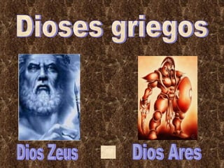 Dioses griegos Dios Zeus Dios Ares 