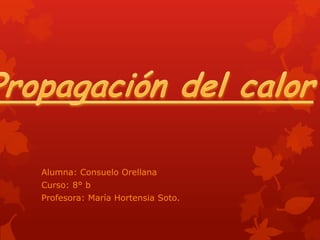 Alumna: Consuelo Orellana
Curso: 8° b
Profesora: María Hortensia Soto.
 
