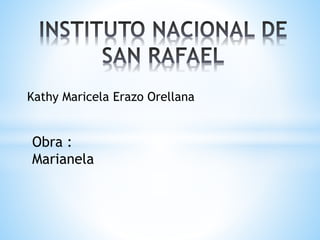 Kathy Maricela Erazo Orellana
Obra :
Marianela
 