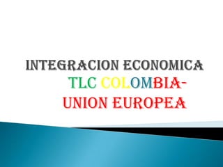 TLC COLOMBIA-
UNION EUROPEA
 