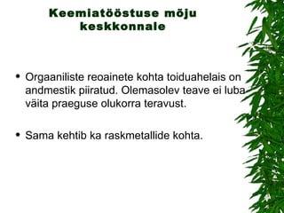 Keemiatööstuse mõju keskkonnale Orgaaniliste reoainete kohta toiduahelais on andmestik piiratud. Olemasolev teave ei luba väita praeguse olukorra teravust.  Sama kehtib ka raskmetallide kohta.  