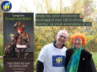 Besøg hos Jytte Abildstrøm i
Munksøgård med 100 EcoFlush
toiletter og smuk anvendelse af pil.
 