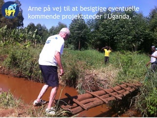 Arne på vej til at besigtige eventuelle
kommende projektsteder i Uganda.
 