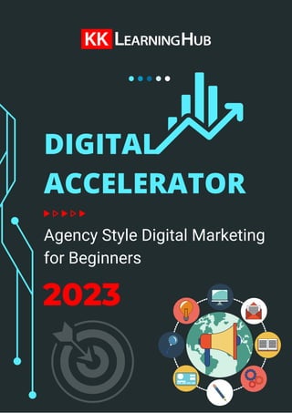 Agency Style Digital Marketing
for Beginners
DIGITAL
ACCELERATOR
2023
 