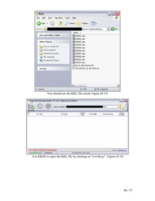 You should see the KKL file saved. Figure (4-13)




.Use KKSN to open the KKL file by clicking on “List Keys”. Figure (4-14)




                                                                           40 / 57
 