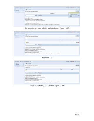 We are going to create a folder and sub-folder. Figure (5-12)




                       Figure (5-13)




      Folder “/2008/Dec_22/” Created. Figure (5-14)




                                                                49 / 57
 