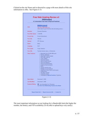 Clicked on the site Name and re-directed to a page with more details of this site
information to offer. See Figure (1-3)




                                       Figure (1-3)


The most important information we are looking for is Bandwidth limit (the higher the
number, the better), and FTP availability (To be able to upload keys very easily).



                                                                                    6 / 57
 