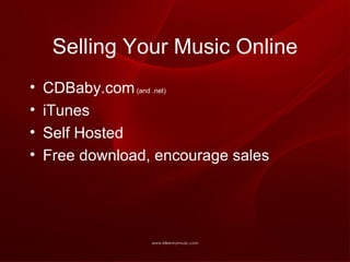 Selling Your Music Online CDBaby.com  (and .net) iTunes Self Hosted Free download, encourage sales 