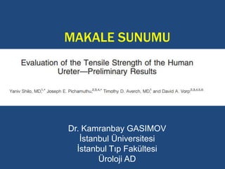 MAKALE SUNUMU
Dr. Kamranbay GASIMOV
İstanbul Üniversitesi
İstanbul Tıp Fakültesi
Üroloji AD
 