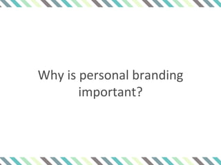 Why is personal branding
important?
 