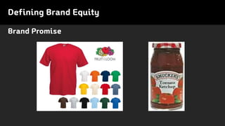 Brand Promise
Defining Brand Equity
 