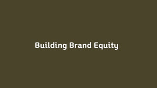Building Brand Equity
 