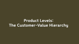Product Levels:
The Customer-Value Hierarchy
 