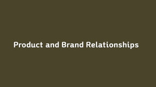Product and Brand Relationships
 