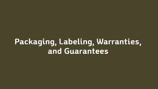 Packaging, Labeling, Warranties,
and Guarantees
 
