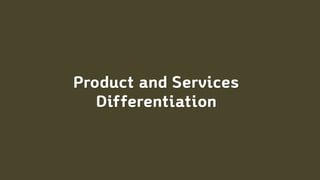 Product and Services
Differentiation
 