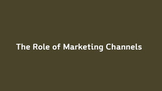 The Role of Marketing Channels
 