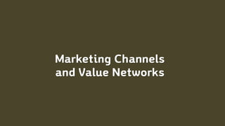 Marketing Channels
and Value Networks
 