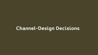 Channel-Design Decisions
 