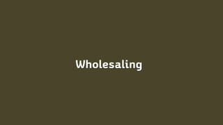 Wholesaling
 