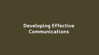 Developing Effective
Communications
 