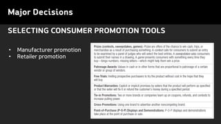 Major Decisions
• Manufacturer promotion
• Retailer promotion
SELECTING CONSUMER PROMOTION TOOLS
 