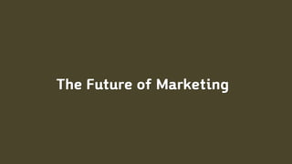 The Future of Marketing
 